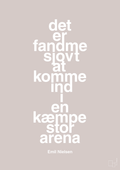 plakat: det er fandme sjovt at komme ind i en kæmpe stor arena - broken beige-Håndbold-A1two3