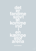 plakat: det er fandme sjovt at komme ind i en kæmpe stor arena - light drizzle-Håndbold-A1two3
