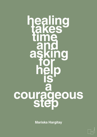 plakat: healing takes time and asking for help is a courageous step