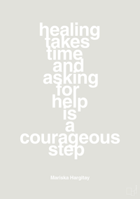 plakat: healing takes time and asking for help is a courageous step