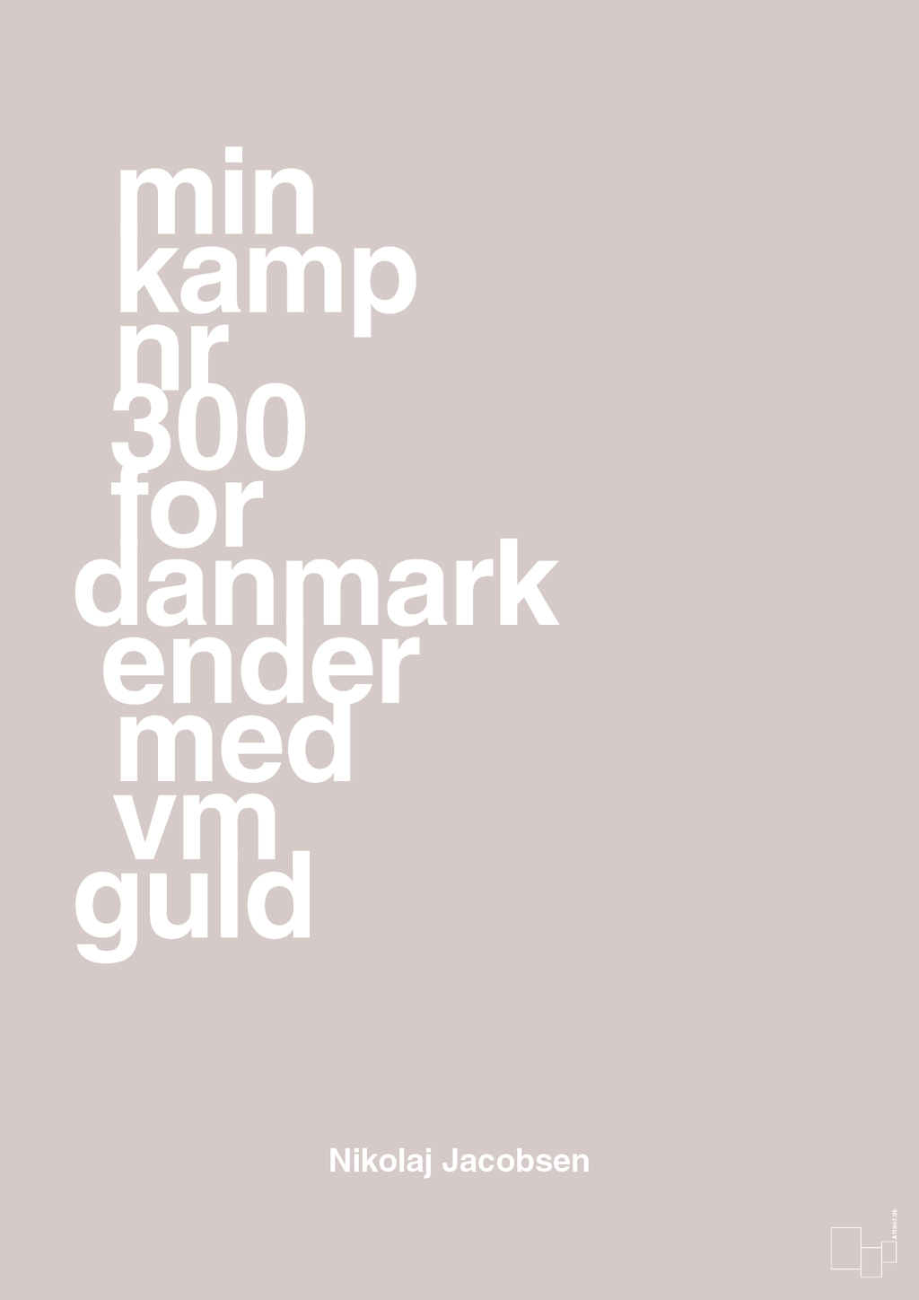 plakat: min kamp nr 300 for danmark ender med vm guld - broken beige-Håndbold-A1two3