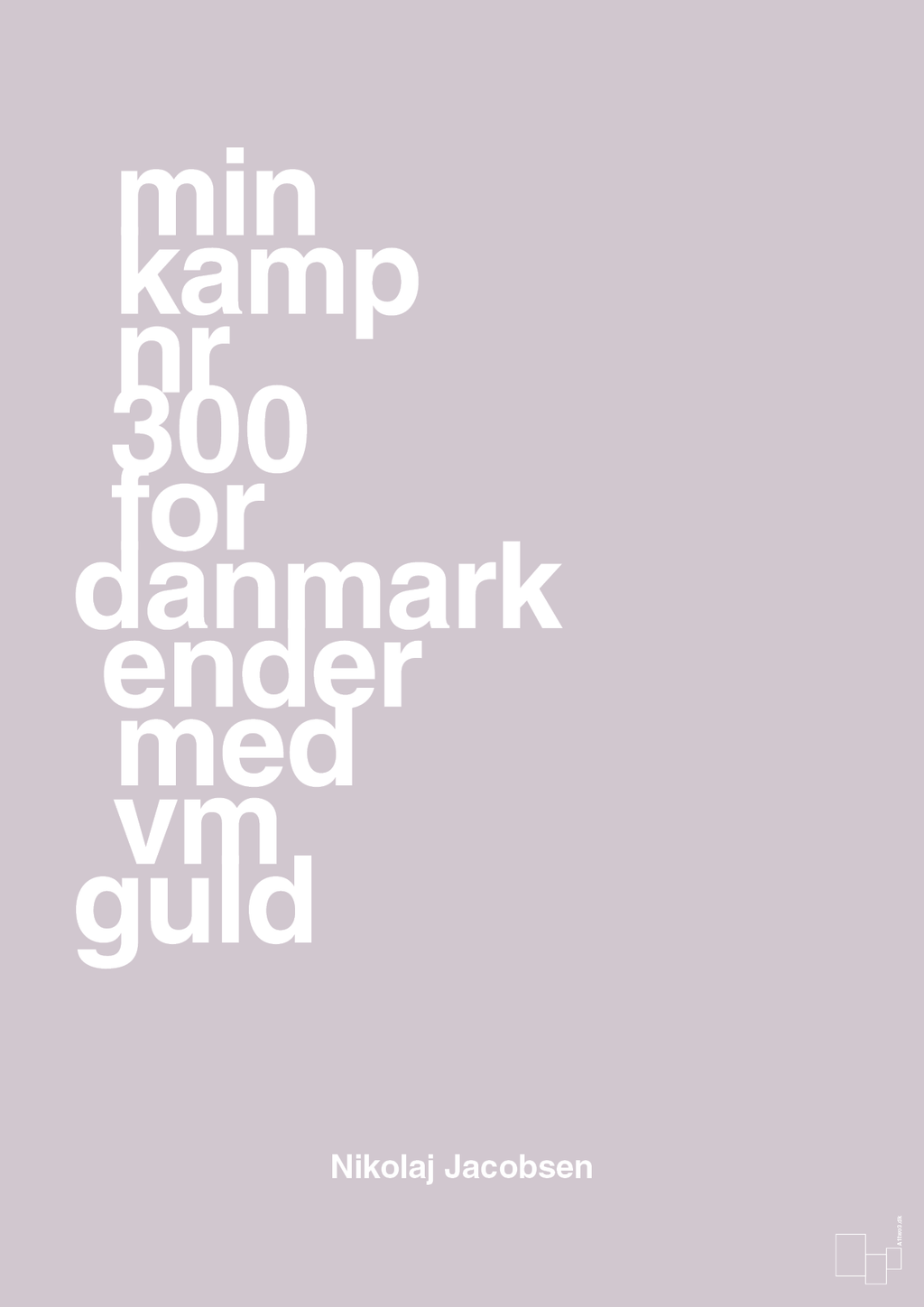 plakat: min kamp nr 300 for danmark ender med vm guld - dusty lilac-Håndbold-A1two3