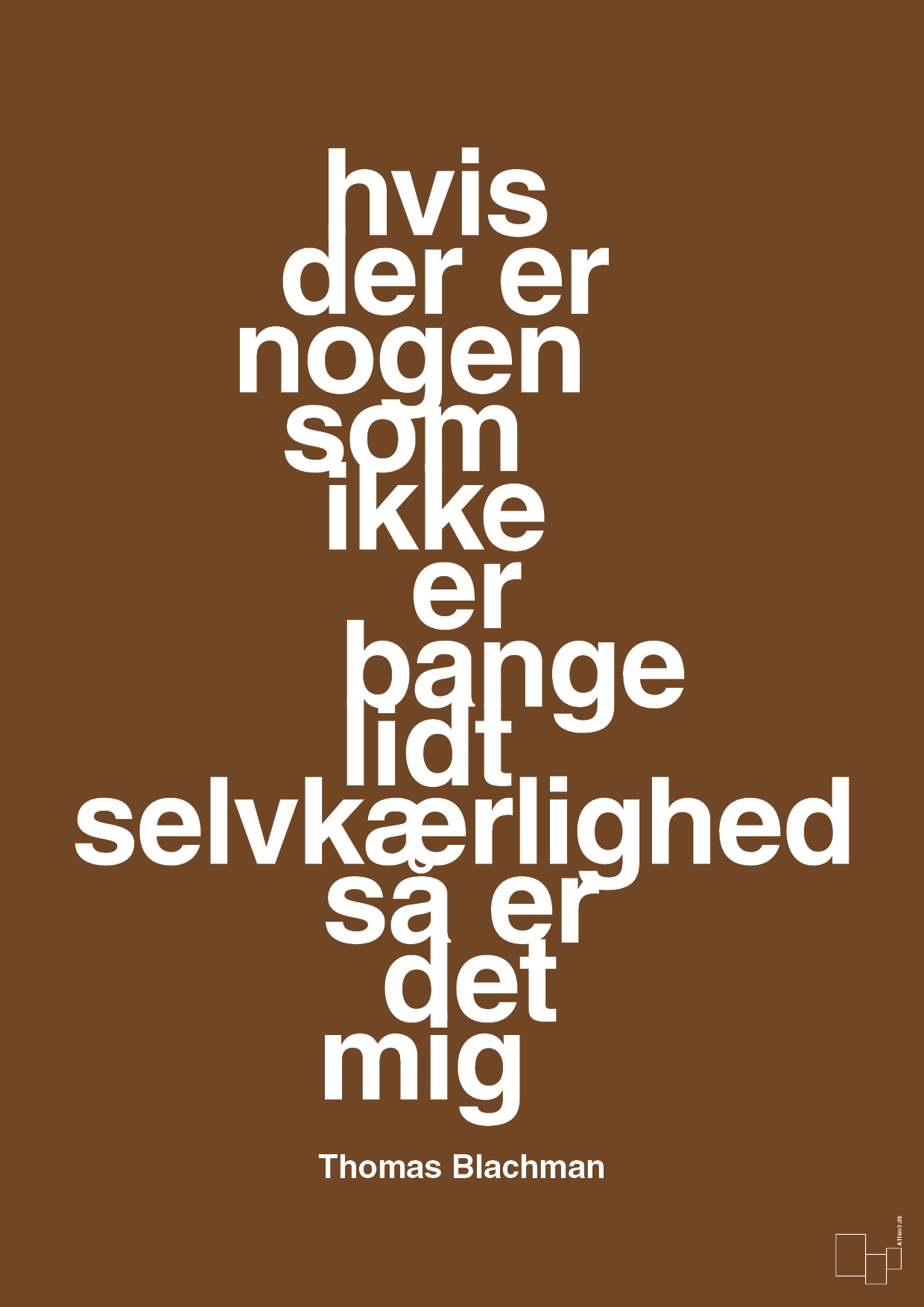 plakat: hvis der er nogen som ikke er bange for lidt selvkærlighed så er det mig - dark brown-Musiker-A1two3