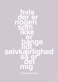 plakat: hvis der er nogen som ikke er bange for lidt selvkærlighed så er det mig - dusty lilac