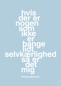 plakat: hvis der er nogen som ikke er bange for lidt selvkærlighed så er det mig - heavenly blue