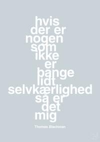 plakat: hvis der er nogen som ikke er bange for lidt selvkærlighed så er det mig - light drizzle