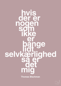 plakat: hvis der er nogen som ikke er bange for lidt selvkærlighed så er det mig - light rose