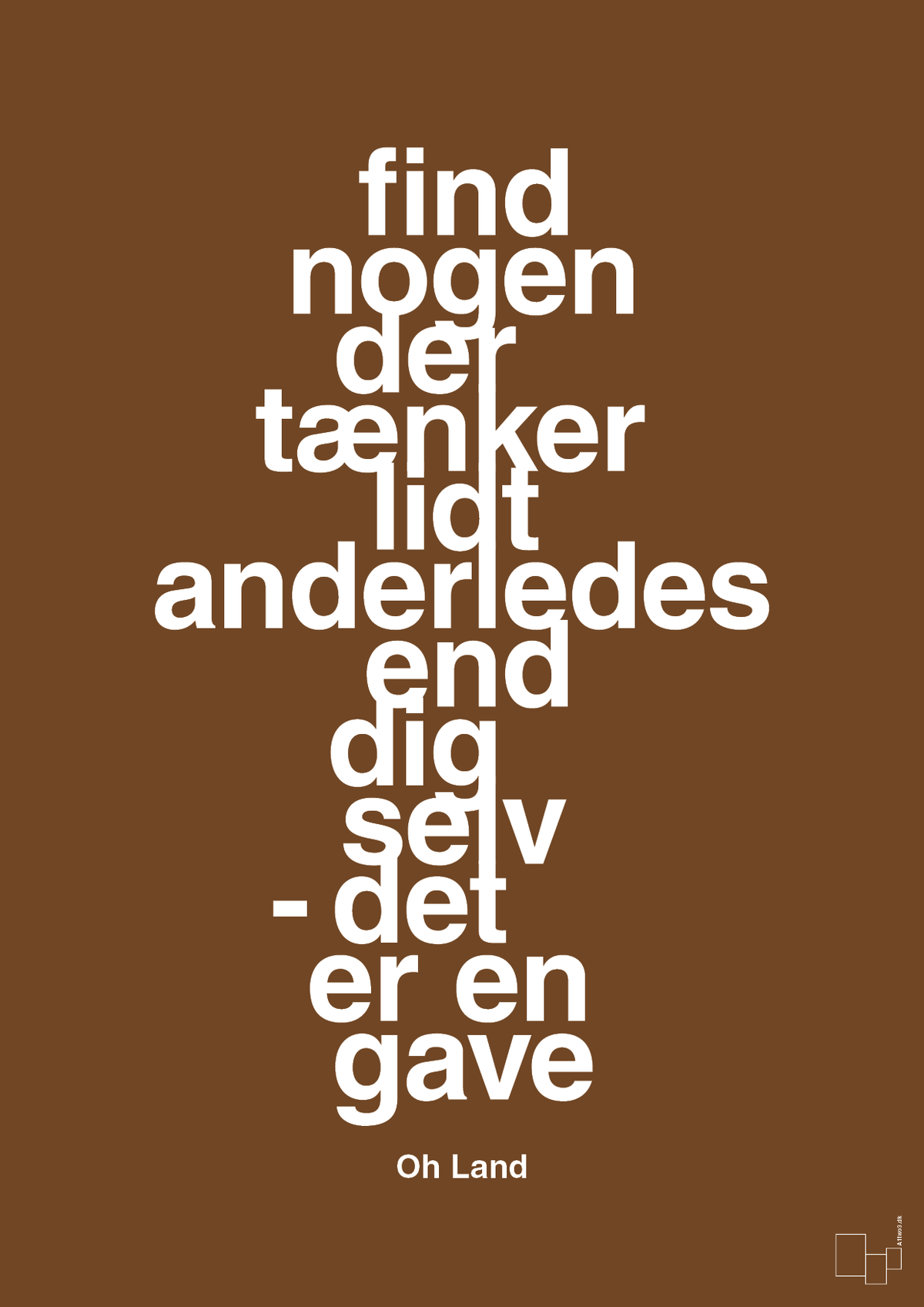 plakat: find nogen der tænker lidt anderledes end dig selv det er en gave - dark brown-Musiker-A1two3