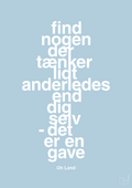 plakat: find nogen der tænker lidt anderledes end dig selv det er en gave - heavenly blue-Musiker-A1two3