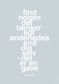 plakat: find nogen der tænker lidt anderledes end dig selv det er en gave - light drizzle-Musiker-A1two3