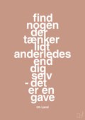 plakat: find nogen der tænker lidt anderledes end dig selv det er en gave - powder-Musiker-A1two3
