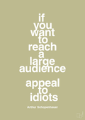 plakat: if you want to reach a large audience appeal to idiots - back to nature-Filosof-A1two3
