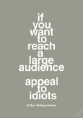 plakat: if you want to reach a large audience appeal to idiots - battleship gray-Filosof-A1two3