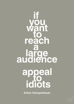 plakat: if you want to reach a large audience appeal to idiots - battleship gray-Filosof-A1two3