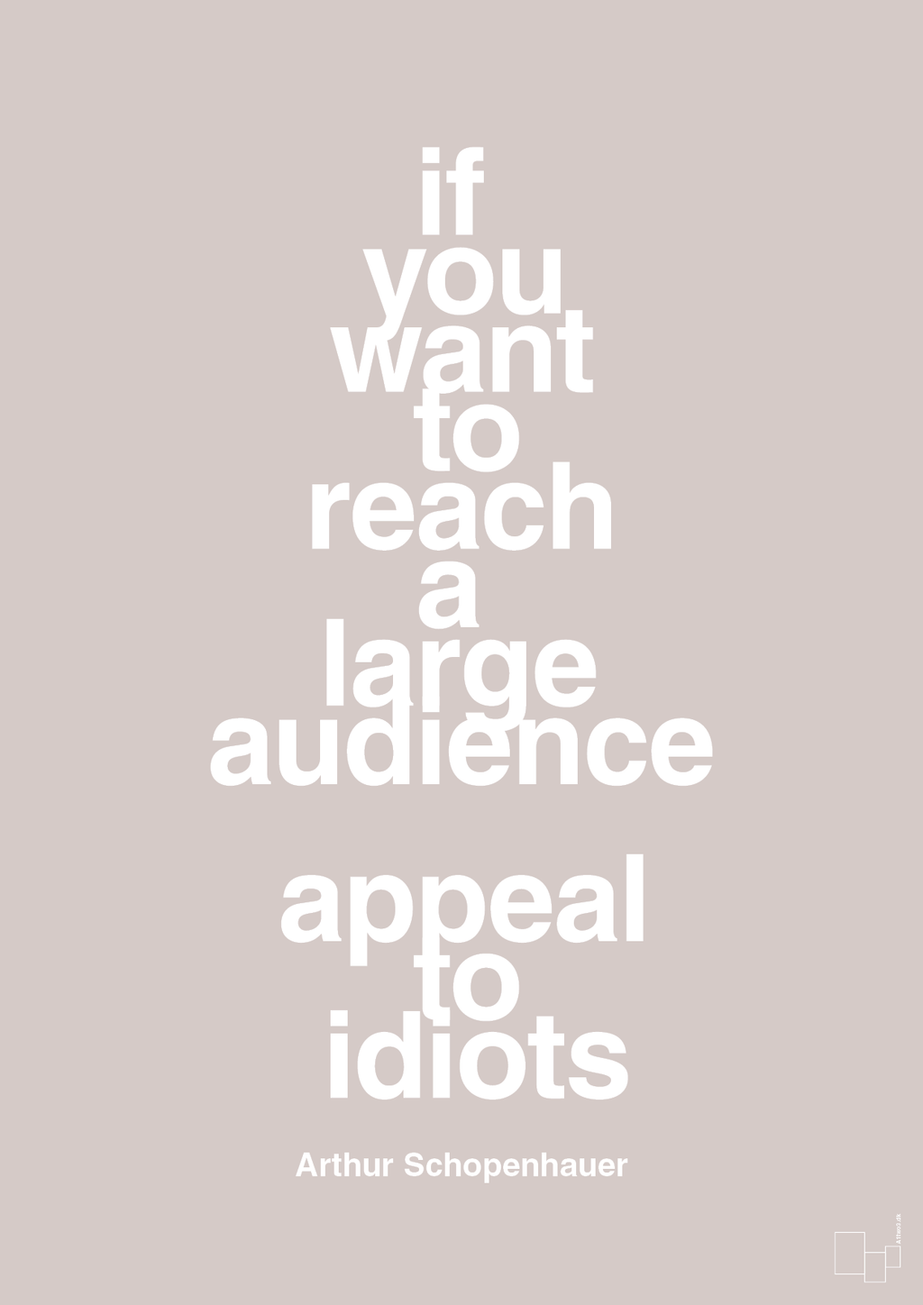 plakat: if you want to reach a large audience appeal to idiots - broken beige-Filosof-A1two3