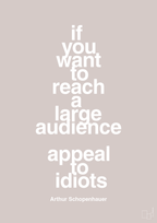 plakat: if you want to reach a large audience appeal to idiots - broken beige-Filosof-A1two3