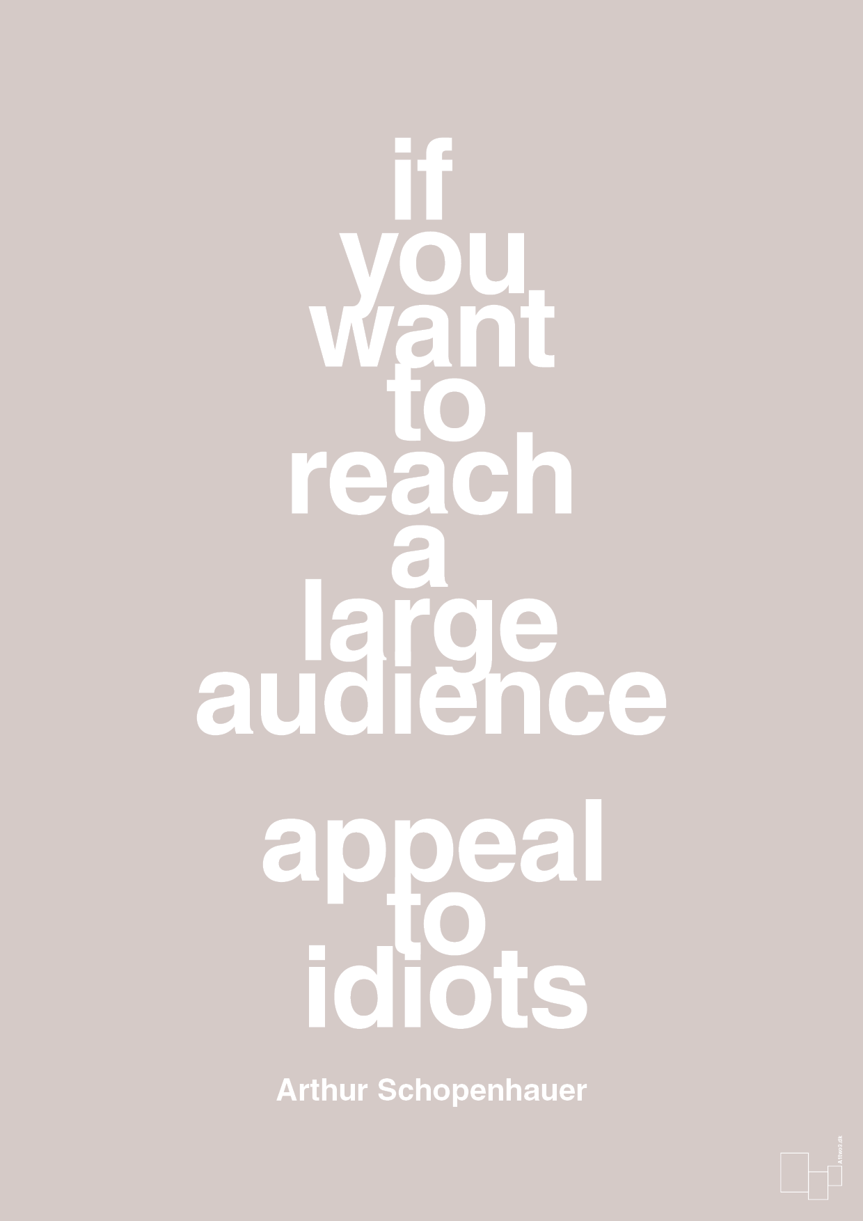 plakat: if you want to reach a large audience appeal to idiots - broken beige-Filosof-A1two3