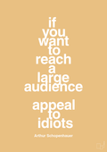 plakat: if you want to reach a large audience appeal to idiots - charismatic-Filosof-A1two3