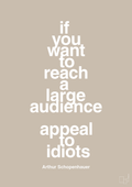 plakat: if you want to reach a large audience appeal to idiots - creamy mushroom-Filosof-A1two3