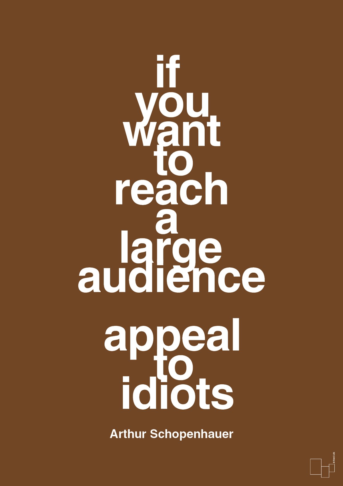 plakat: if you want to reach a large audience appeal to idiots - dark brown-Filosof-A1two3
