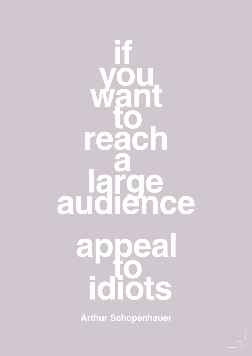 plakat: if you want to reach a large audience appeal to idiots - dusty lilac-Filosof-A1two3