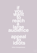 plakat: if you want to reach a large audience appeal to idiots - dusty lilac-Filosof-A1two3