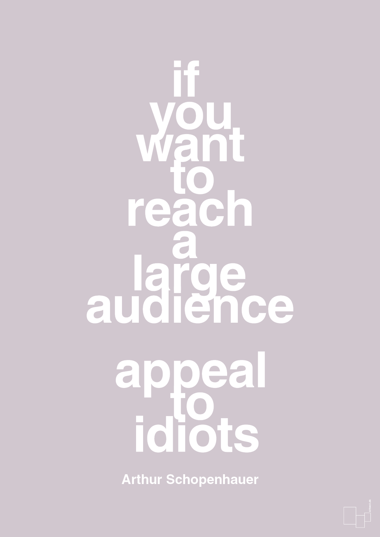 plakat: if you want to reach a large audience appeal to idiots - dusty lilac-Filosof-A1two3