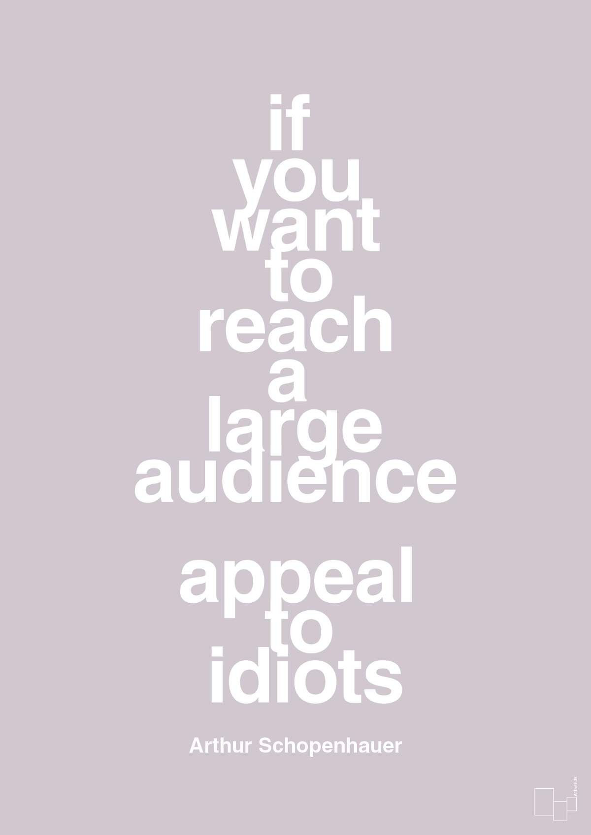 plakat: if you want to reach a large audience appeal to idiots - dusty lilac-Filosof-A1two3