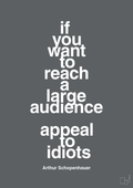plakat: if you want to reach a large audience appeal to idiots - graphic charcoal-Filosof-A1two3
