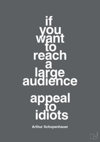 plakat: if you want to reach a large audience appeal to idiots - graphic charcoal-Filosof-A1two3