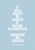 plakat: if you want to reach a large audience appeal to idiots - heavenly blue-Filosof-A1two3