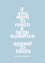 plakat: if you want to reach a large audience appeal to idiots - heavenly blue-Filosof-A1two3