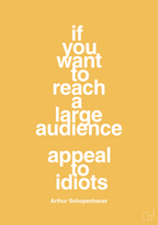 plakat: if you want to reach a large audience appeal to idiots - honeycomb-Filosof-A1two3