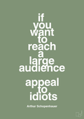 plakat: if you want to reach a large audience appeal to idiots - jade-Filosof-A1two3