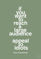 plakat: if you want to reach a large audience appeal to idiots - jade-Filosof-A1two3