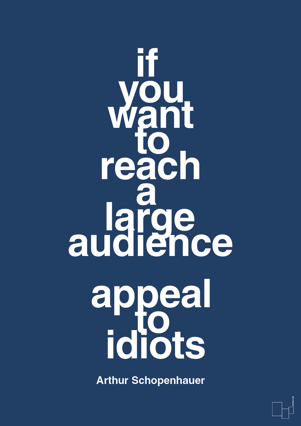 plakat: if you want to reach a large audience appeal to idiots - lapis blue-Filosof-A1two3