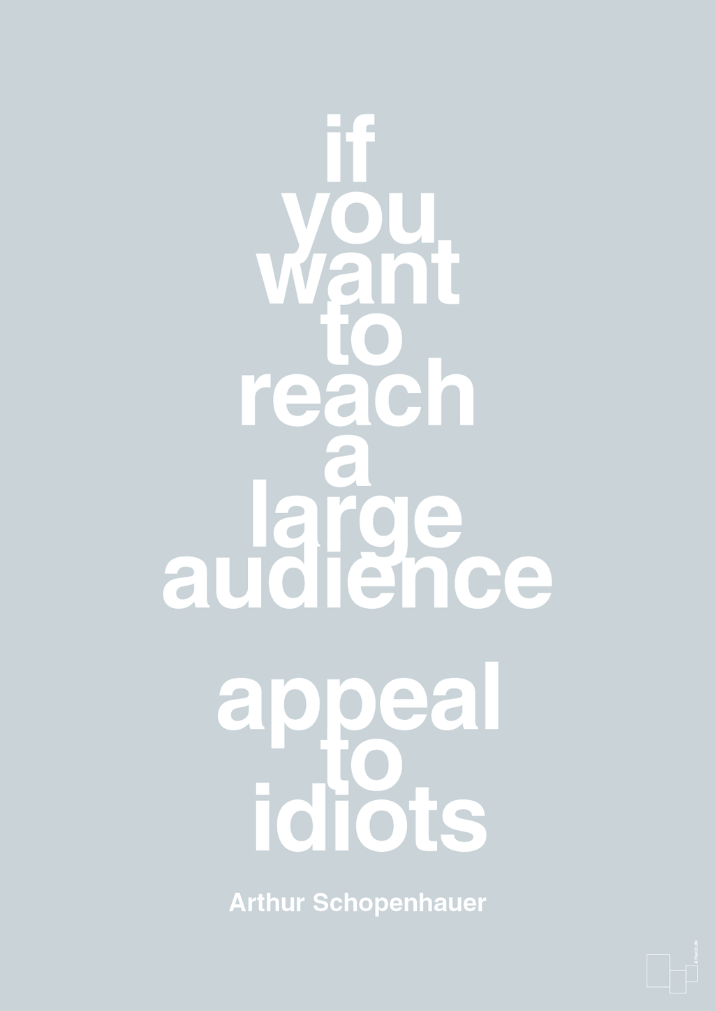 plakat: if you want to reach a large audience appeal to idiots - light drizzle-Filosof-A1two3