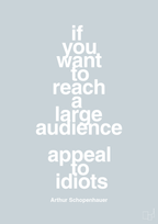plakat: if you want to reach a large audience appeal to idiots - light drizzle-Filosof-A1two3