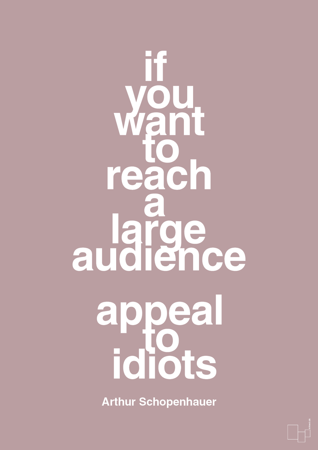 plakat: if you want to reach a large audience appeal to idiots - light rose-Filosof-A1two3