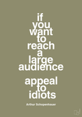 plakat: if you want to reach a large audience appeal to idiots - misty forrest-Filosof-A1two3