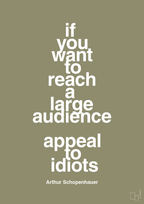 plakat: if you want to reach a large audience appeal to idiots - misty forrest-Filosof-A1two3