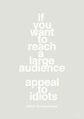plakat: if you want to reach a large audience appeal to idiots - painters white-Filosof-A1two3