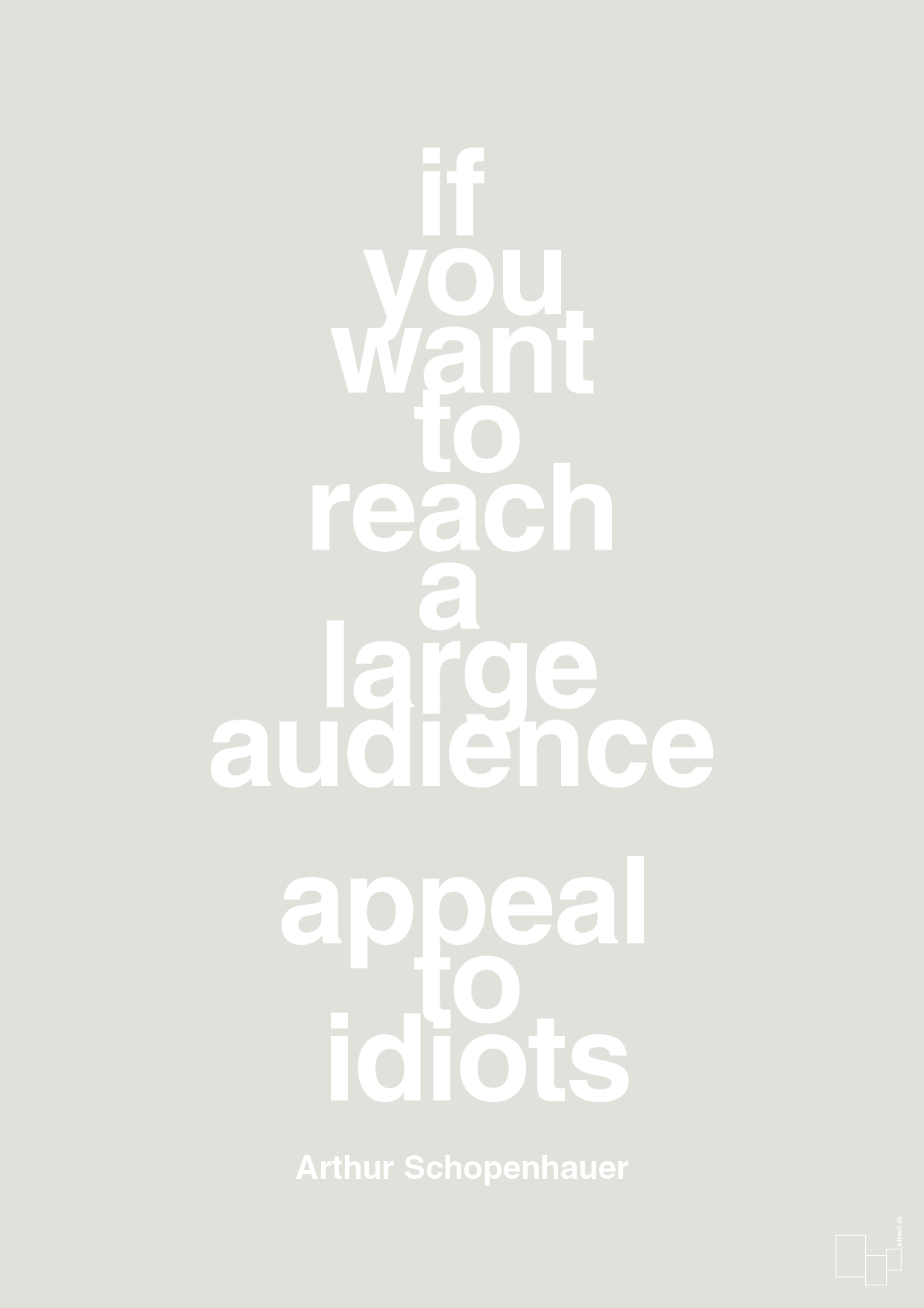 plakat: if you want to reach a large audience appeal to idiots - painters white-Filosof-A1two3
