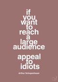 plakat: if you want to reach a large audience appeal to idiots - plum-Filosof-A1two3