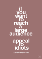 plakat: if you want to reach a large audience appeal to idiots - plum-Filosof-A1two3