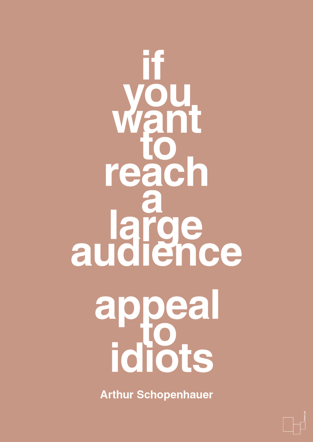 plakat: if you want to reach a large audience appeal to idiots - powder-Filosof-A1two3