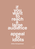 plakat: if you want to reach a large audience appeal to idiots - powder-Filosof-A1two3