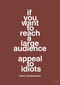 plakat: if you want to reach a large audience appeal to idiots - red pepper-Filosof-A1two3