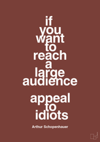 plakat: if you want to reach a large audience appeal to idiots - red pepper-Filosof-A1two3