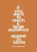 plakat: if you want to reach a large audience appeal to idiots - rumba orange-Filosof-A1two3